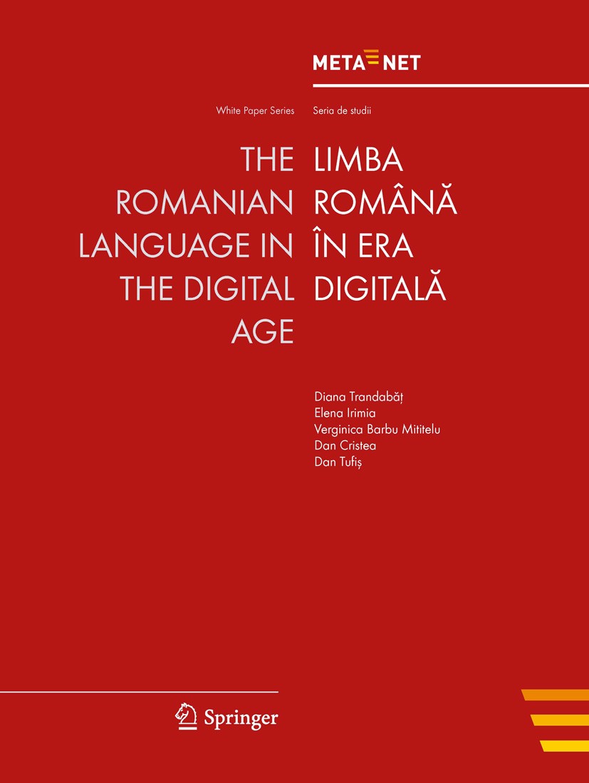Titlebook: The Romanian Language in the Digital Age; Georg Rehm,Hans Uszkoreit Book 2012 Springer-Verlag Berlin Heidelberg 2012 Crosslingual and Mult Titlebook: The Romanian Language in the Digital Age; Georg Rehm,Hans Uszkoreit Book 2012 Springer-Verlag Berlin Heidelberg 2012 Crosslingual and Mult