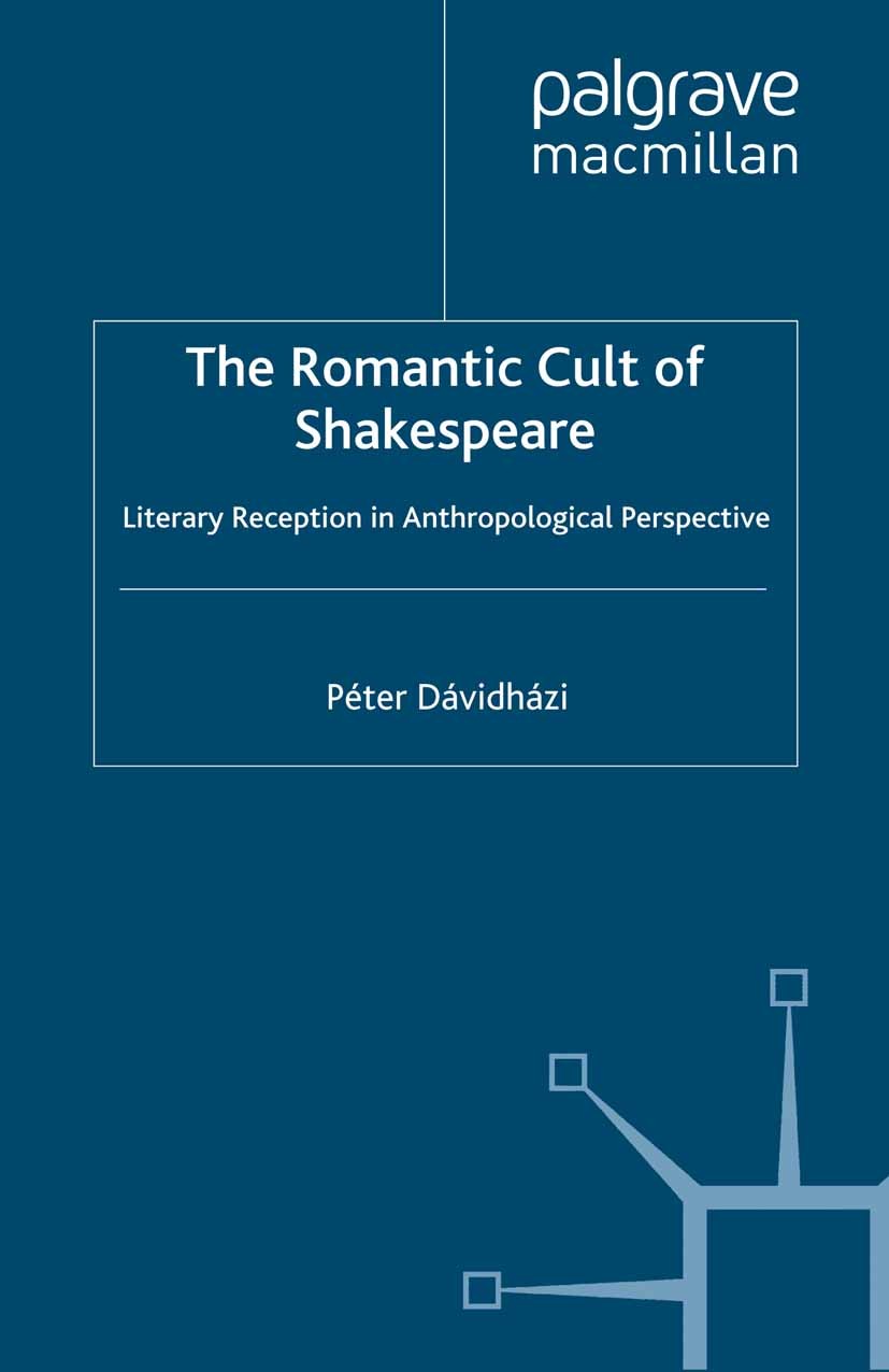 Titlebook: The Romantic Cult of Shakespeare; Literary Reception i Péter Dávidházi Book 1998 Palgrave Macmillan, a division of Macmillan Publishers Lim Titlebook: The Romantic Cult of Shakespeare; Literary Reception i Péter Dávidházi Book 1998 Palgrave Macmillan, a division of Macmillan Publishers Lim