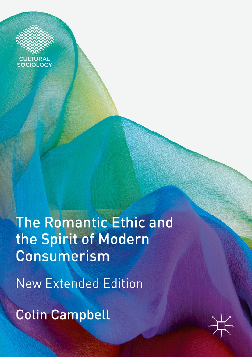 Titlebook: The Romantic Ethic and the Spirit of Modern Consumerism; New Extended Edition Colin Campbell Book 2018Latest edition The Editor(s) (if appl Titlebook: The Romantic Ethic and the Spirit of Modern Consumerism; New Extended Edition Colin Campbell Book 2018Latest edition The Editor(s) (if appl