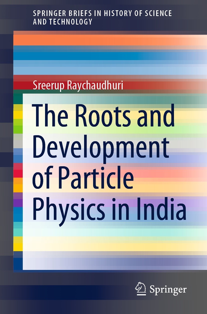 Titlebook: The Roots and Development of Particle Physics in India; Sreerup Raychaudhuri Book 2021 The Author(s), under exclusive license to Springer Titlebook: The Roots and Development of Particle Physics in India; Sreerup Raychaudhuri Book 2021 The Author(s), under exclusive license to Springer