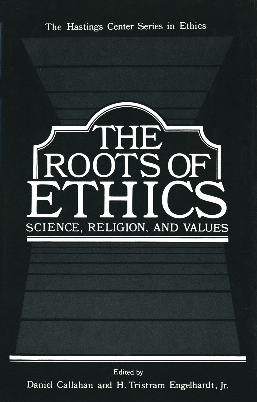 Titlebook: The Roots of Ethics; Science, Religion, a Daniel Callahan,H. Tristram Engelhardt Book 1981 The Hastings Center 1981 Immanuel Kant.Kant.Reli Titlebook: The Roots of Ethics; Science, Religion, a Daniel Callahan,H. Tristram Engelhardt Book 1981 The Hastings Center 1981 Immanuel Kant.Kant.Reli