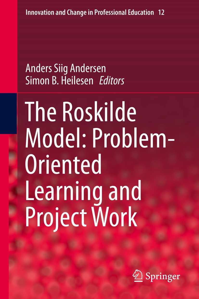 Titlebook: The Roskilde Model: Problem-Oriented Learning and Project Work; Anders Siig Andersen,Simon B. Heilesen Book 2015 The Editor(s) (if applica Titlebook: The Roskilde Model: Problem-Oriented Learning and Project Work; Anders Siig Andersen,Simon B. Heilesen Book 2015 The Editor(s) (if applica