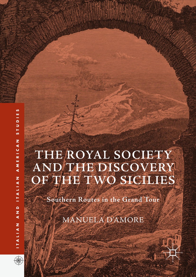 Titlebook: The Royal Society and the Discovery of the Two Sicilies; Southern Routes in t Manuela D’Amore Book 2017 The Editor(s) (if applicable) and T Titlebook: The Royal Society and the Discovery of the Two Sicilies; Southern Routes in t Manuela D’Amore Book 2017 The Editor(s) (if applicable) and T