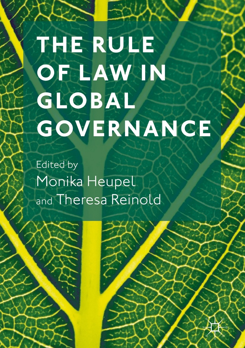 Titlebook: The Rule of Law in Global Governance; Monika Heupel,Theresa Reinold Book 2016 The Editor(s) (if applicable) and The Author(s) 2016 Legal p Titlebook: The Rule of Law in Global Governance; Monika Heupel,Theresa Reinold Book 2016 The Editor(s) (if applicable) and The Author(s) 2016 Legal p