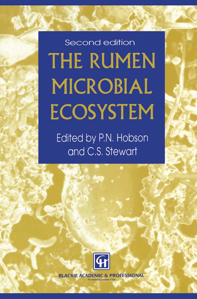 Titlebook: The Rumen Microbial Ecosystem; P. N. Hobson,C. S. Stewart Book 1997Latest edition Chapman & Hall 1997 Fermentation.Polysaccharide.Protozoa Titlebook: The Rumen Microbial Ecosystem; P. N. Hobson,C. S. Stewart Book 1997Latest edition Chapman & Hall 1997 Fermentation.Polysaccharide.Protozoa