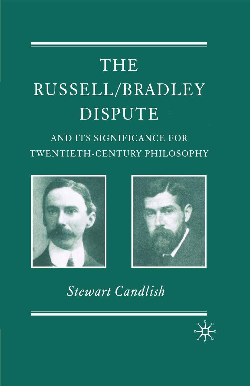 Titlebook: The Russell/Bradley Dispute and its Significance for Twentieth Century Philosophy; Stewart Candlish Book 2007 Palgrave Macmillan, a divisi Titlebook: The Russell/Bradley Dispute and its Significance for Twentieth Century Philosophy; Stewart Candlish Book 2007 Palgrave Macmillan, a divisi