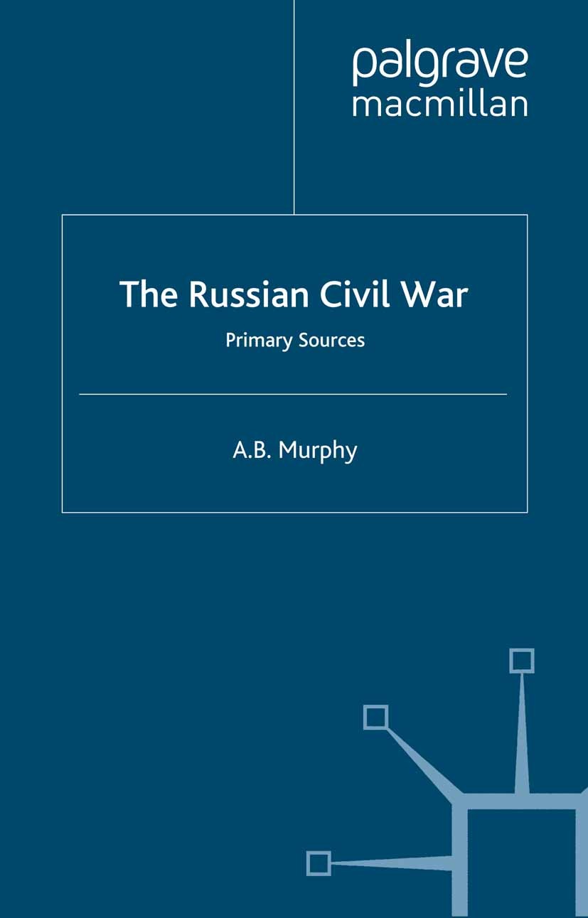 Titlebook: The Russian Civil War; Primary Sources A. B. Murphy,F. Patrikeeff Book 2000 Palgrave Macmillan, a division of Macmillan Publishers Limited Titlebook: The Russian Civil War; Primary Sources A. B. Murphy,F. Patrikeeff Book 2000 Palgrave Macmillan, a division of Macmillan Publishers Limited