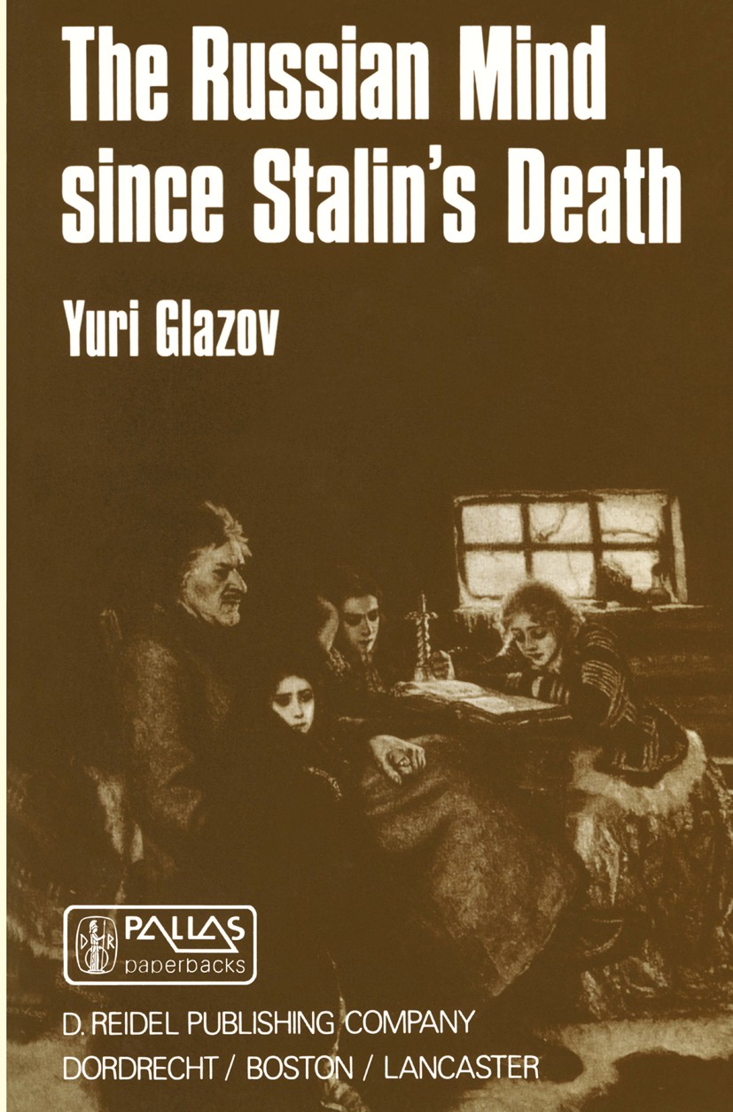 Titlebook: The Russian Mind Since Stalin’s Death; Yuri Glazov Book 1985 D. Reidel Publishing Company 1985 English literature.Russia.Stalin.USSR.liter Titlebook: The Russian Mind Since Stalin’s Death; Yuri Glazov Book 1985 D. Reidel Publishing Company 1985 English literature.Russia.Stalin.USSR.liter