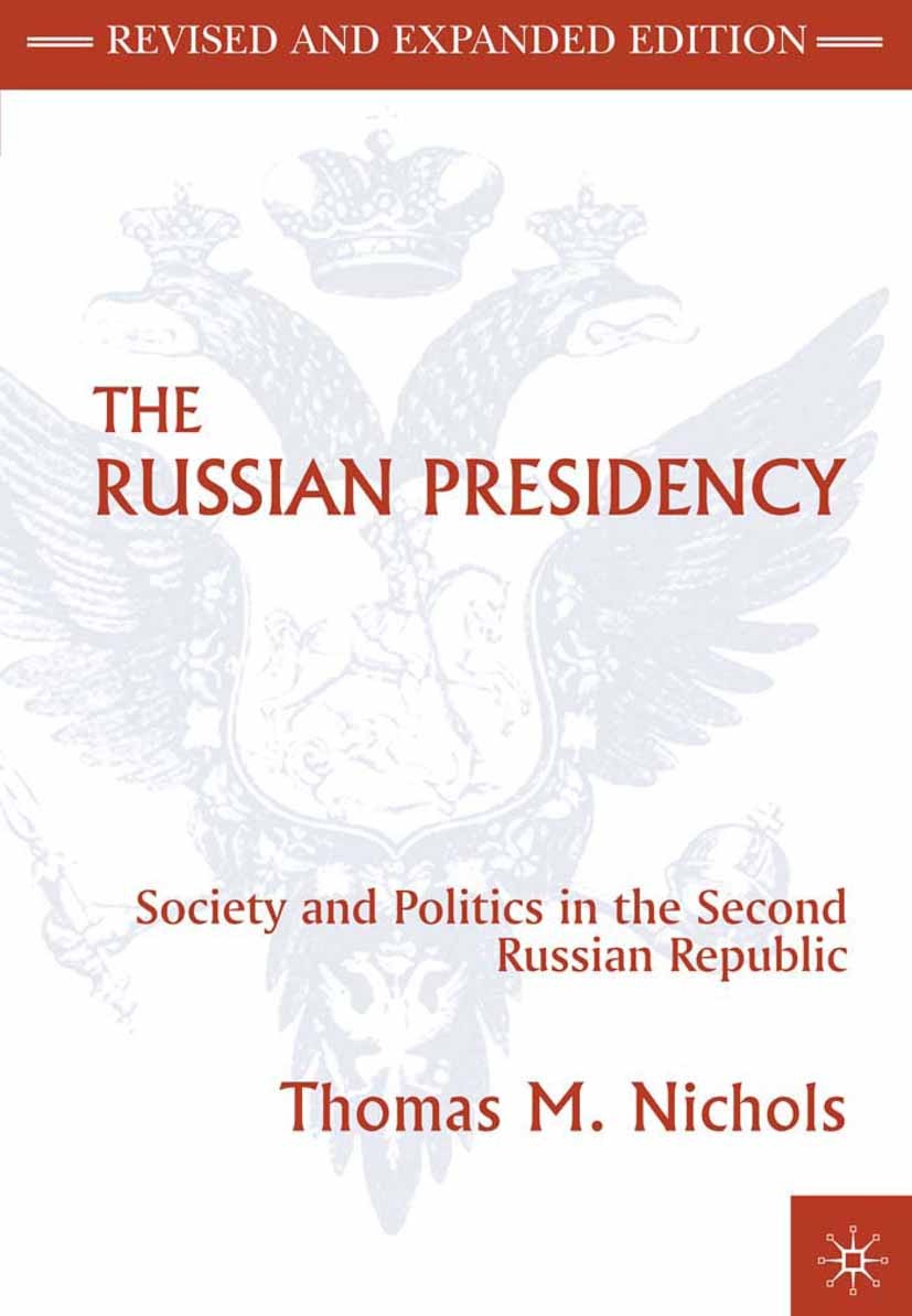 Titlebook: The Russian Presidency; Society and Politics Thomas M. Nichols Book 1999 Thomas M. Nichols 1999 democracy.executive.Institution.politics.Ru Titlebook: The Russian Presidency; Society and Politics Thomas M. Nichols Book 1999 Thomas M. Nichols 1999 democracy.executive.Institution.politics.Ru