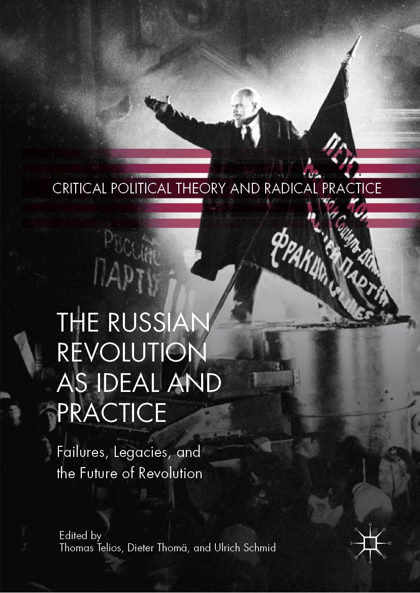 Titlebook: The Russian Revolution as Ideal and Practice; Failures, Legacies, Thomas Telios,Dieter Thomä,Ulrich Schmid Book 2020 The Editor(s) (if app Titlebook: The Russian Revolution as Ideal and Practice; Failures, Legacies, Thomas Telios,Dieter Thomä,Ulrich Schmid Book 2020 The Editor(s) (if app