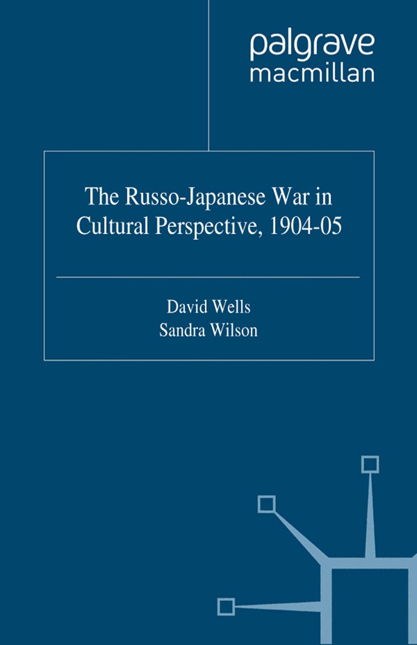Titlebook: The Russo-Japanese War in Cultural Perspective, 1904–05; David Wells (Librarian),Sandra Wilson (Senior Lect Book 1999 Palgrave Macmillan, Titlebook: The Russo-Japanese War in Cultural Perspective, 1904–05; David Wells (Librarian),Sandra Wilson (Senior Lect Book 1999 Palgrave Macmillan,