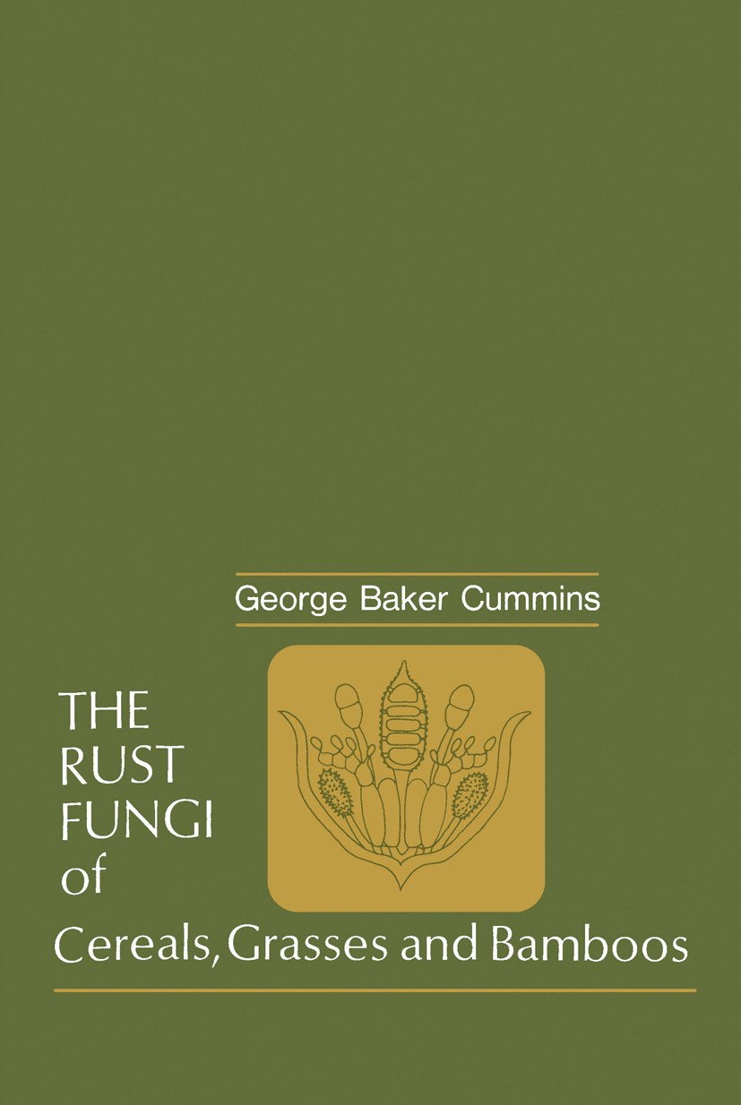 Titlebook: The Rust Fungi of Cereals, Grasses and Bamboos; George Baker Cummins Book 1971 Springer-Verlag New York Inc. 1971 Pathogen.fungi.plant.pla Titlebook: The Rust Fungi of Cereals, Grasses and Bamboos; George Baker Cummins Book 1971 Springer-Verlag New York Inc. 1971 Pathogen.fungi.plant.pla