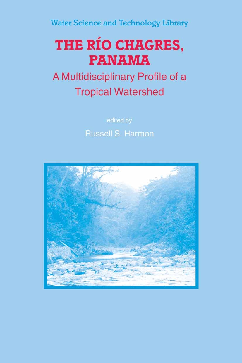 Titlebook: The Rio Chagres, Panama; A Multidisciplinary Russell S. Harmon Book 2005 Springer Science+Business Media B.V. 2005 Filtration.Geoinformati Titlebook: The Rio Chagres, Panama; A Multidisciplinary Russell S. Harmon Book 2005 Springer Science+Business Media B.V. 2005 Filtration.Geoinformati