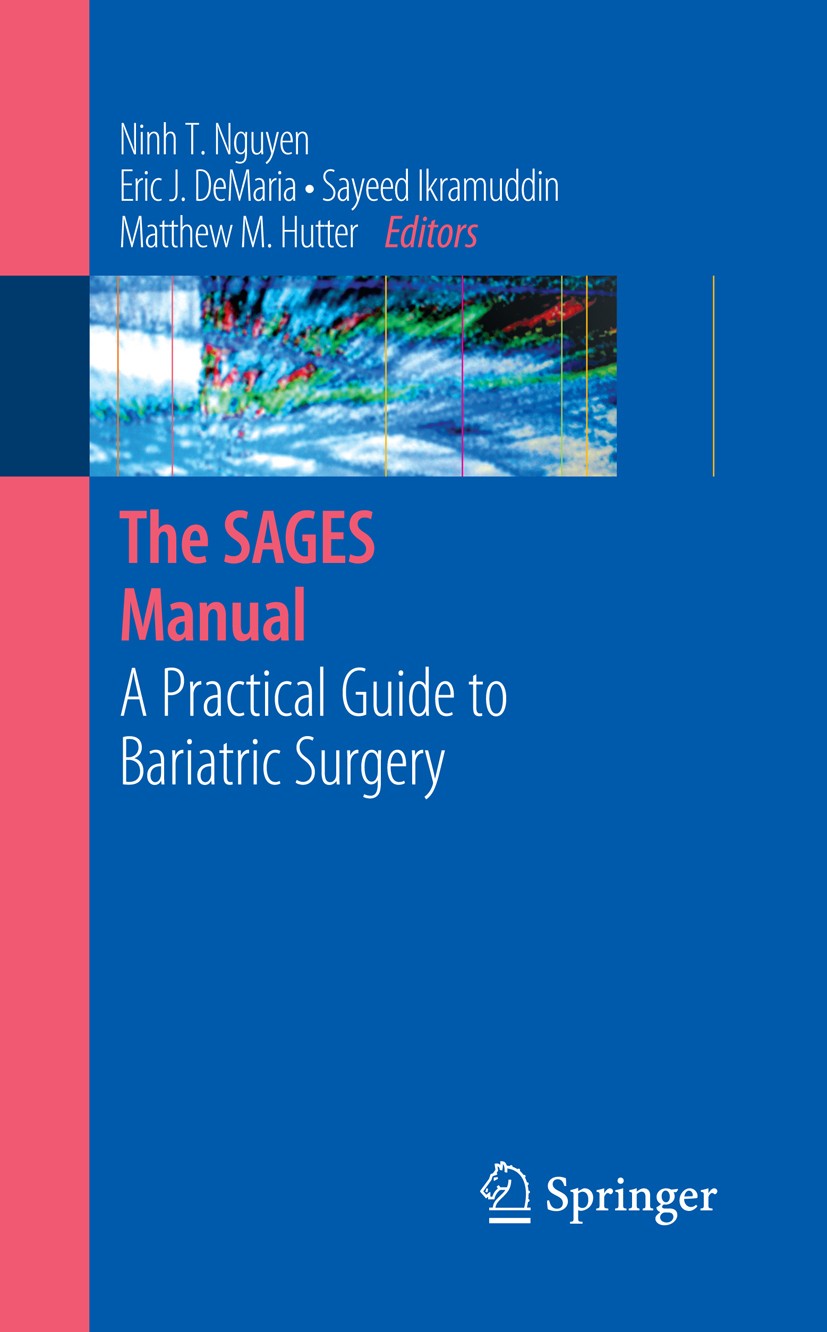Titlebook: The SAGES Manual; A Practical Guide to Ninh T. Nguyen (Associate Professor of Surgery, Ch Book 2008 Springer-Verlag New York 2008 Bariatric Titlebook: The SAGES Manual; A Practical Guide to Ninh T. Nguyen (Associate Professor of Surgery, Ch Book 2008 Springer-Verlag New York 2008 Bariatric
