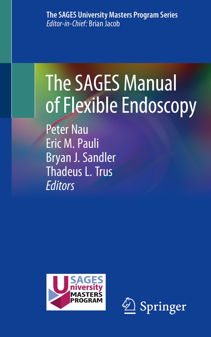 Titlebook: The SAGES Manual of Flexible Endoscopy; Peter Nau,Eric M. Pauli,Thadeus L. Trus Book 2020 Society of American Gastrointestinal and Endosco Titlebook: The SAGES Manual of Flexible Endoscopy; Peter Nau,Eric M. Pauli,Thadeus L. Trus Book 2020 Society of American Gastrointestinal and Endosco