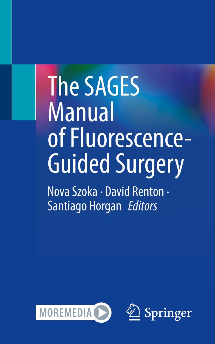 Titlebook: The SAGES Manual of Fluorescence-Guided Surgery; Nova Szoka,David Renton,Santiago Horgan Book 2023 Society of American Gastrointestinal an Titlebook: The SAGES Manual of Fluorescence-Guided Surgery; Nova Szoka,David Renton,Santiago Horgan Book 2023 Society of American Gastrointestinal an