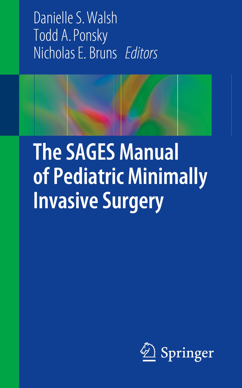 Titlebook: The SAGES Manual of Pediatric Minimally Invasive Surgery; Danielle S. Walsh,Todd A. Ponsky,Nicholas E. Bruns Book 2017 Springer Internatio Titlebook: The SAGES Manual of Pediatric Minimally Invasive Surgery; Danielle S. Walsh,Todd A. Ponsky,Nicholas E. Bruns Book 2017 Springer Internatio
