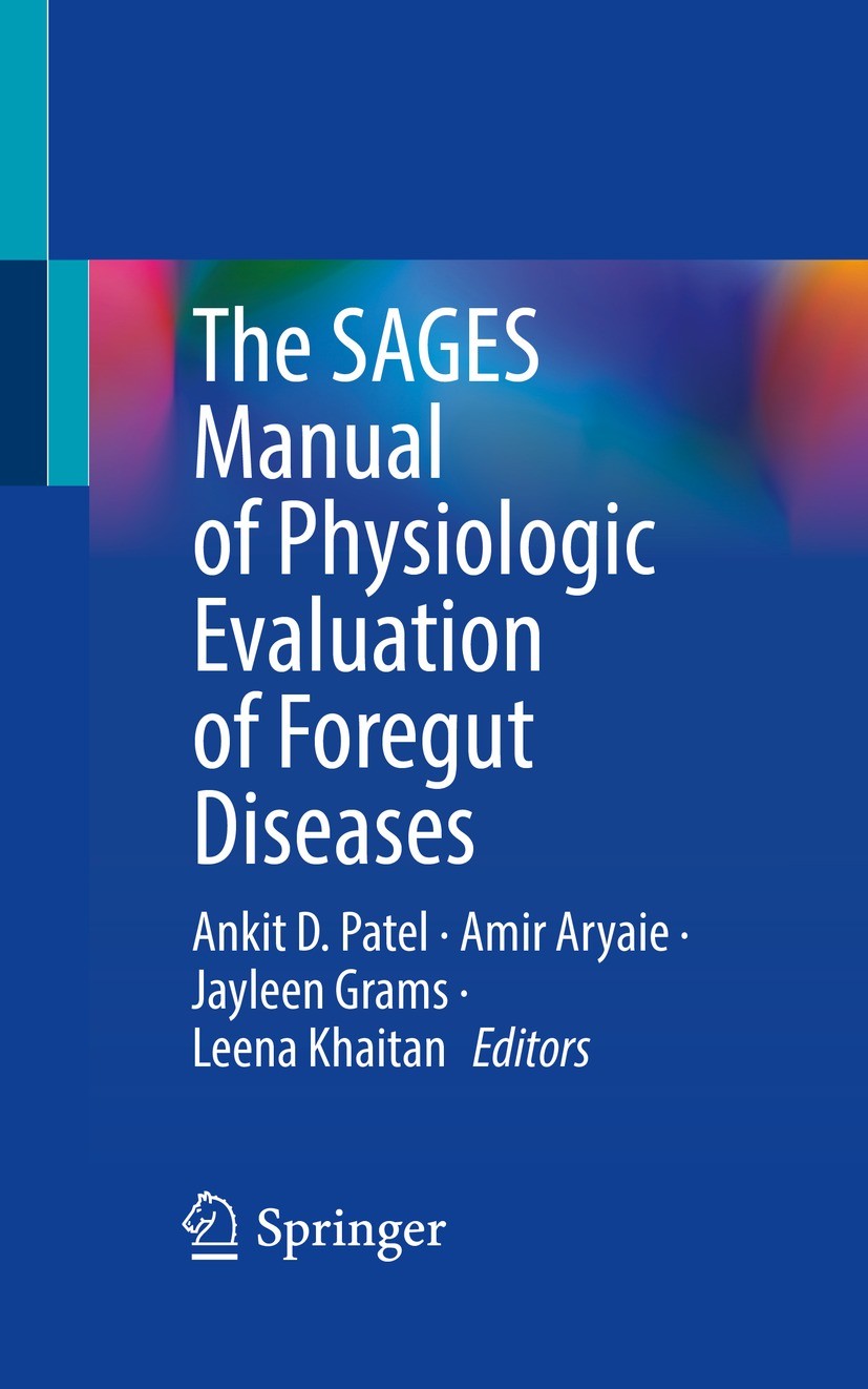 Titlebook: The SAGES Manual of Physiologic Evaluation of Foregut Diseases; Ankit D. Patel,Amir Aryaie,Leena Khaitan Book 2023 Society of American Gas Titlebook: The SAGES Manual of Physiologic Evaluation of Foregut Diseases; Ankit D. Patel,Amir Aryaie,Leena Khaitan Book 2023 Society of American Gas