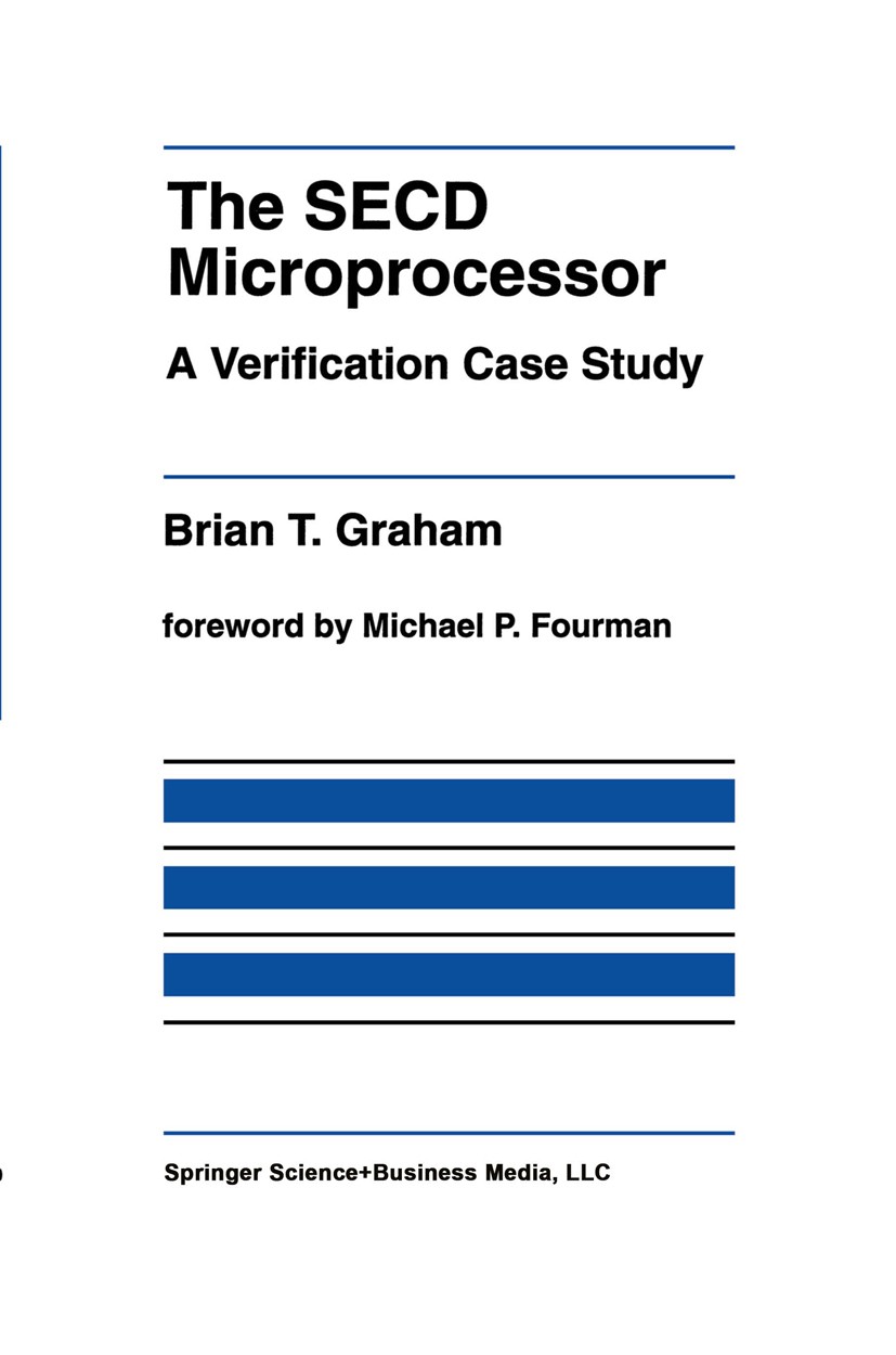 Titlebook: The SECD Microprocessor; A Verification Case Brian T. Graham Book 1992 Springer Science+Business Media New York 1992 Hardware.architecture Titlebook: The SECD Microprocessor; A Verification Case Brian T. Graham Book 1992 Springer Science+Business Media New York 1992 Hardware.architecture