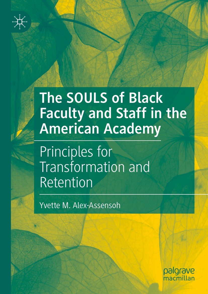 Titlebook: The SOULS of Black Faculty and Staff in the American Academy; Principles for Trans Yvette M. Alex-Assensoh Book 2023 The Editor(s) (if appl Titlebook: The SOULS of Black Faculty and Staff in the American Academy; Principles for Trans Yvette M. Alex-Assensoh Book 2023 The Editor(s) (if appl