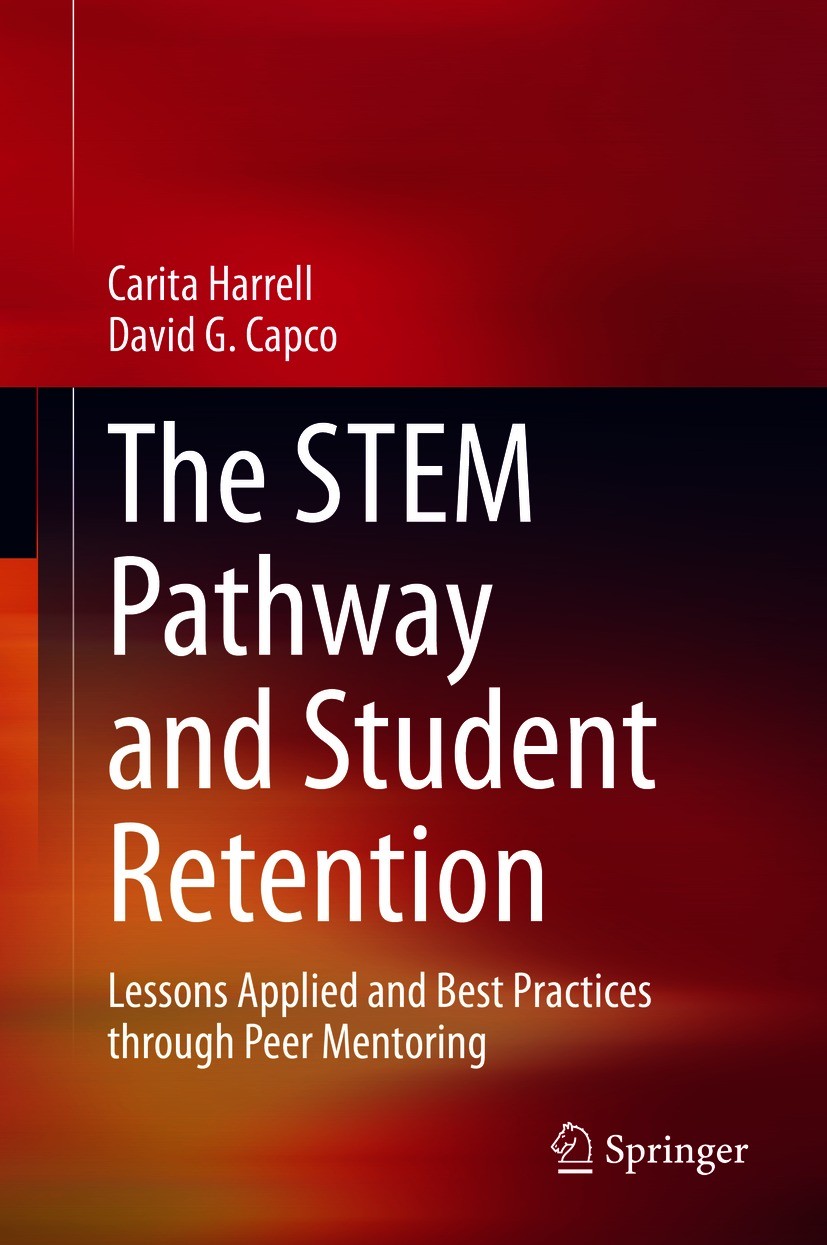 Titlebook: The STEM Pathway and Student Retention; Lessons Applied and Carita Harrell,David G. Capco Book 2021 Springer Nature Switzerland AG 2021 Ca Titlebook: The STEM Pathway and Student Retention; Lessons Applied and Carita Harrell,David G. Capco Book 2021 Springer Nature Switzerland AG 2021 Ca