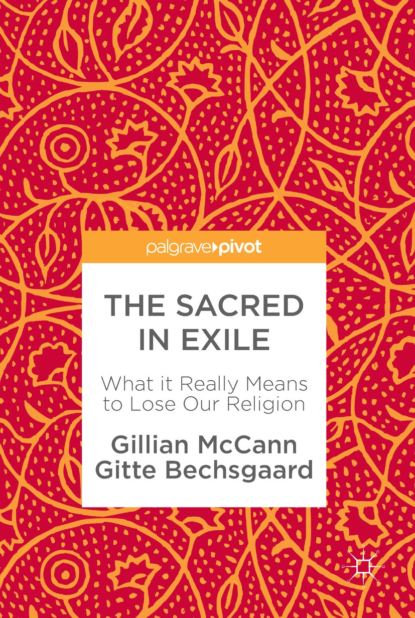 Titlebook: The Sacred in Exile; What it Really Means Gillian McCann,Gitte Bechsgaard Book 2017 The Editor(s) (if applicable) and The Author(s) 2017 re Titlebook: The Sacred in Exile; What it Really Means Gillian McCann,Gitte Bechsgaard Book 2017 The Editor(s) (if applicable) and The Author(s) 2017 re
