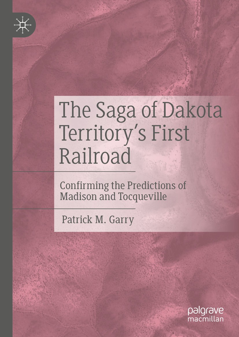 Titlebook: The Saga of Dakota Territory‘s First Railroad; Confirming the Predi Patrick M. Garry Book 2024 The Editor(s) (if applicable) and The Author Titlebook: The Saga of Dakota Territory‘s First Railroad; Confirming the Predi Patrick M. Garry Book 2024 The Editor(s) (if applicable) and The Author