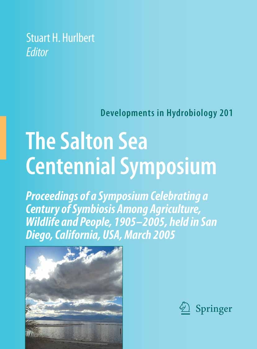Titlebook: The Salton Sea Centennial Symposium; Proceedings of a Sym Stuart H. Hurlbert Conference proceedings 2008 Springer Science+Business Media B. Titlebook: The Salton Sea Centennial Symposium; Proceedings of a Sym Stuart H. Hurlbert Conference proceedings 2008 Springer Science+Business Media B.