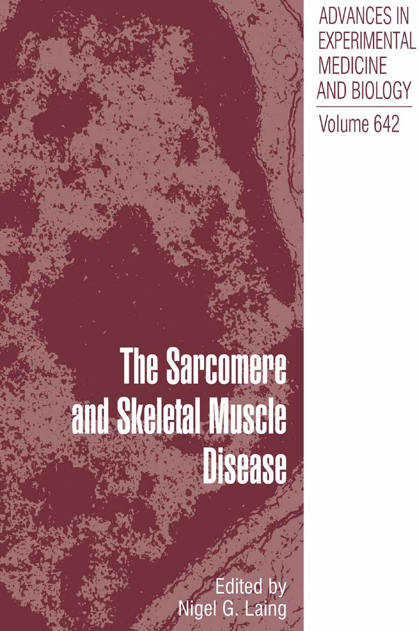 Titlebook: The Sarcomere and Skeletal Muscle Disease; Nigel G. Laing Book 2008 The Editor(s) (if applicable) and The Author(s), under exclusive licen Titlebook: The Sarcomere and Skeletal Muscle Disease; Nigel G. Laing Book 2008 The Editor(s) (if applicable) and The Author(s), under exclusive licen