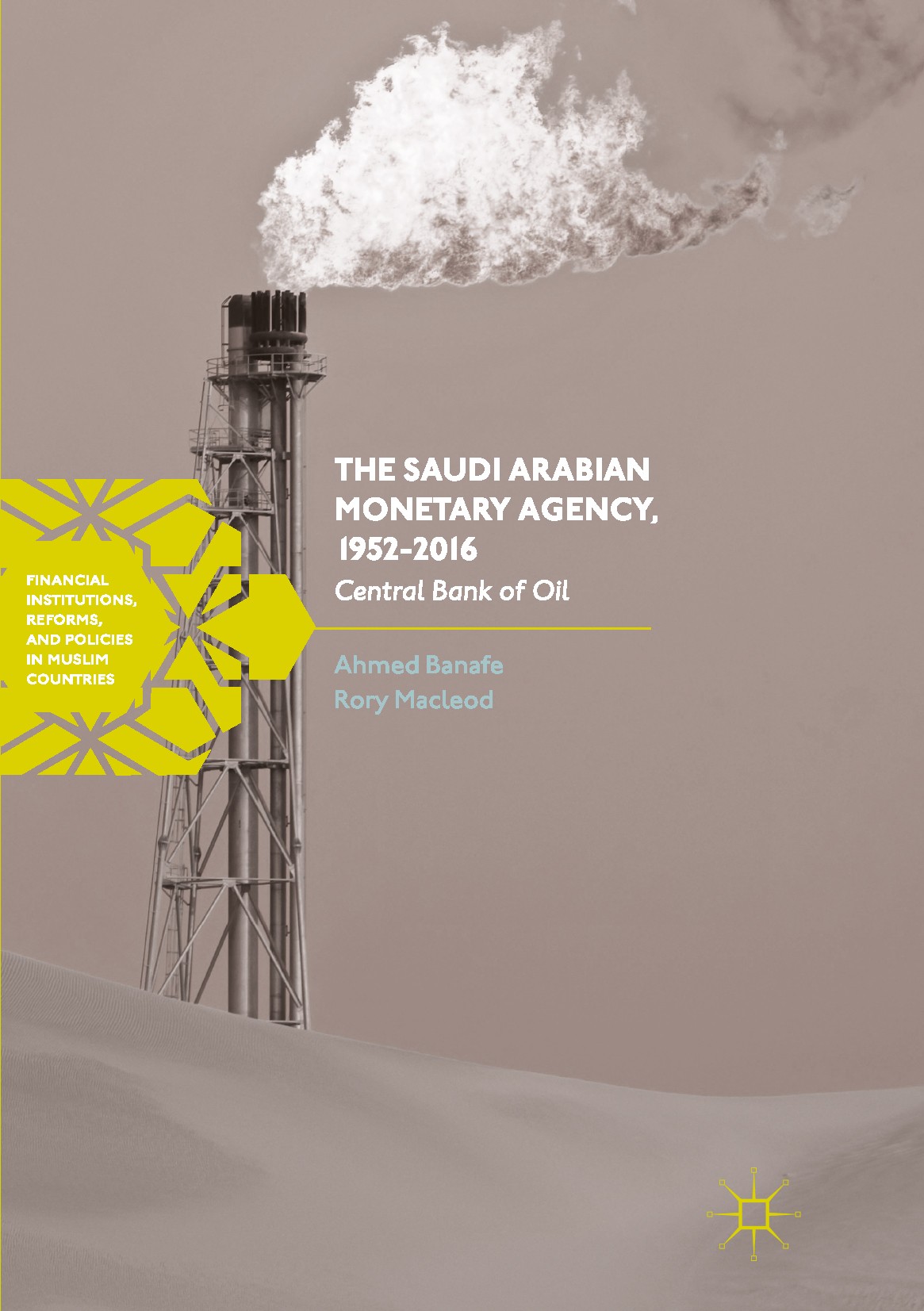 Titlebook: The Saudi Arabian Monetary Agency, 1952-2016; Central Bank of Oil Ahmed Banafe,Rory Macleod Book 2017 The Editor(s) (if applicable) and The Titlebook: The Saudi Arabian Monetary Agency, 1952-2016; Central Bank of Oil Ahmed Banafe,Rory Macleod Book 2017 The Editor(s) (if applicable) and The