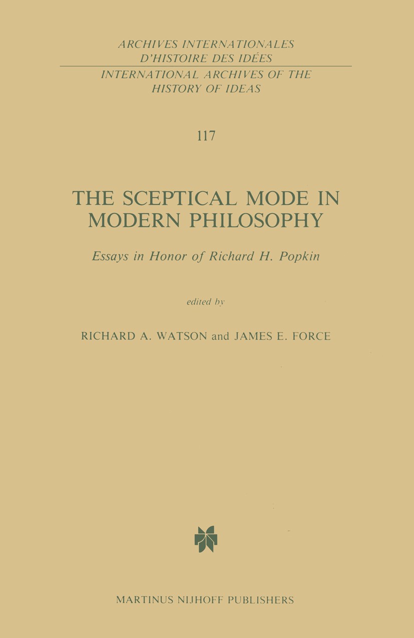 Titlebook: The Sceptical Mode in Modern Philosophy; Essays in Honor of R Richard A. Watson,James E. Force Book 1988 Martinus Nijhoff Publishers, Dordr Titlebook: The Sceptical Mode in Modern Philosophy; Essays in Honor of R Richard A. Watson,James E. Force Book 1988 Martinus Nijhoff Publishers, Dordr