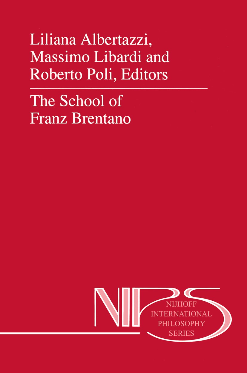 Titlebook: The School of Franz Brentano; Liliana Albertazzi,Massimo Libardi,Roberto Poli Book 1996 Springer Science+Business Media Dordrecht 1996 Edm Titlebook: The School of Franz Brentano; Liliana Albertazzi,Massimo Libardi,Roberto Poli Book 1996 Springer Science+Business Media Dordrecht 1996 Edm