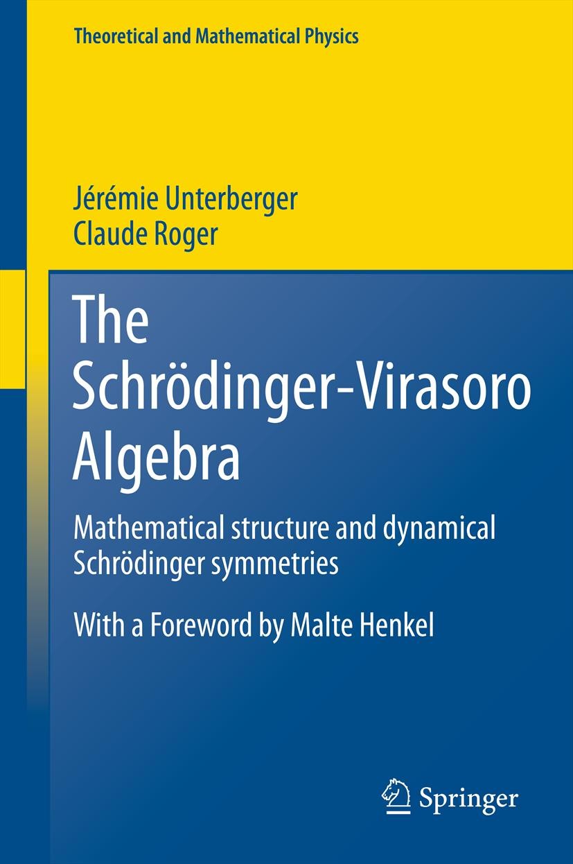 Titlebook: The Schrödinger-Virasoro Algebra; Mathematical structu Jérémie Unterberger,Claude Roger Book 2012 Springer-Verlag Berlin Heidelberg 2012 Co Titlebook: The Schrödinger-Virasoro Algebra; Mathematical structu Jérémie Unterberger,Claude Roger Book 2012 Springer-Verlag Berlin Heidelberg 2012 Co