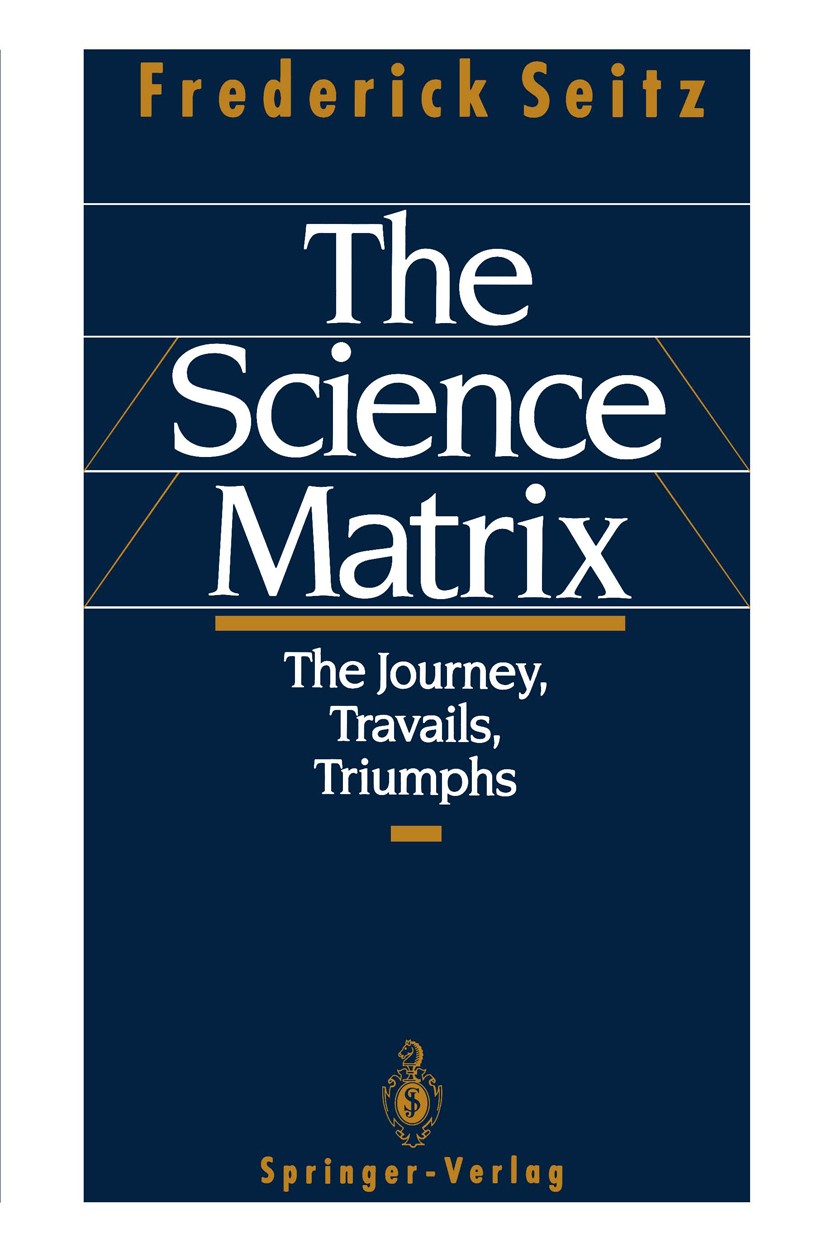 Titlebook: The Science Matrix; The Journey, Travail Frederick Seitz Book 1992 Springer-Verlag New York Inc. 1992 Vine.brain.environment.evolution.iron Titlebook: The Science Matrix; The Journey, Travail Frederick Seitz Book 1992 Springer-Verlag New York Inc. 1992 Vine.brain.environment.evolution.iron