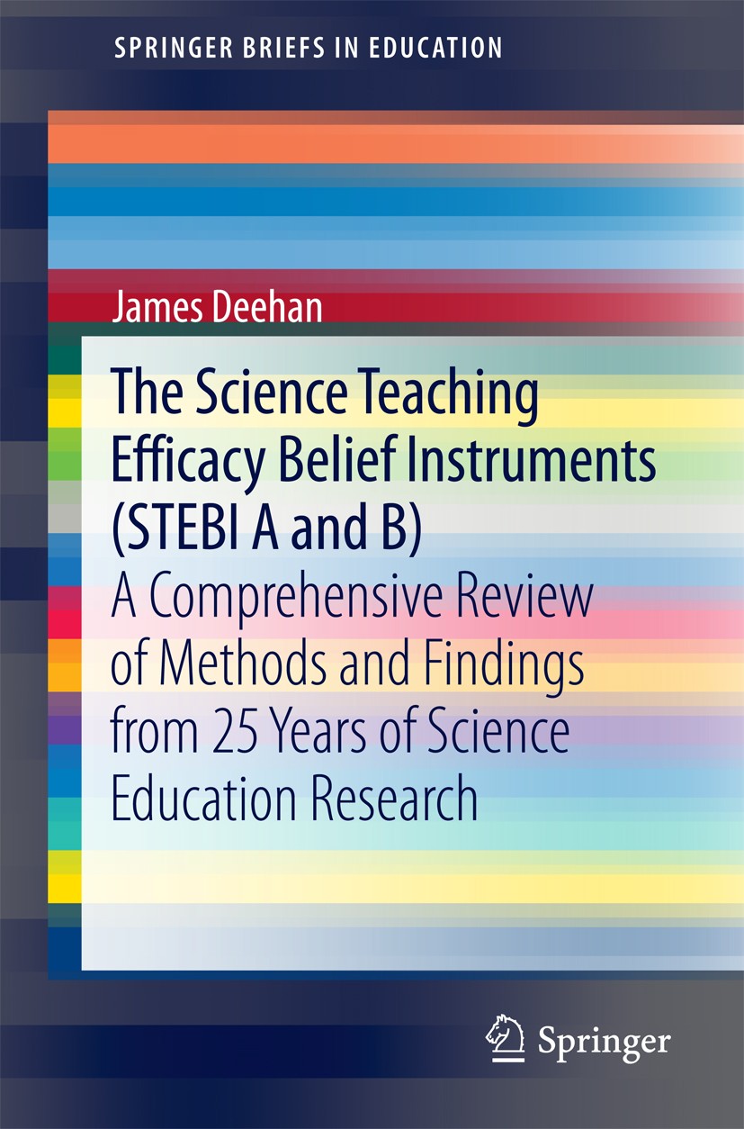 Titlebook: The Science Teaching Efficacy Belief Instruments (STEBI A and B); A comprehensive revi James Deehan Book 2017 The Author(s) 2017 science ed Titlebook: The Science Teaching Efficacy Belief Instruments (STEBI A and B); A comprehensive revi James Deehan Book 2017 The Author(s) 2017 science ed