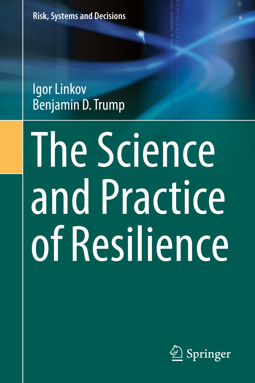 Titlebook: The Science and Practice of Resilience; Igor Linkov,Benjamin D. Trump Book 2019 Springer Nature Switzerland AG 2019 climate change.cyberse Titlebook: The Science and Practice of Resilience; Igor Linkov,Benjamin D. Trump Book 2019 Springer Nature Switzerland AG 2019 climate change.cyberse