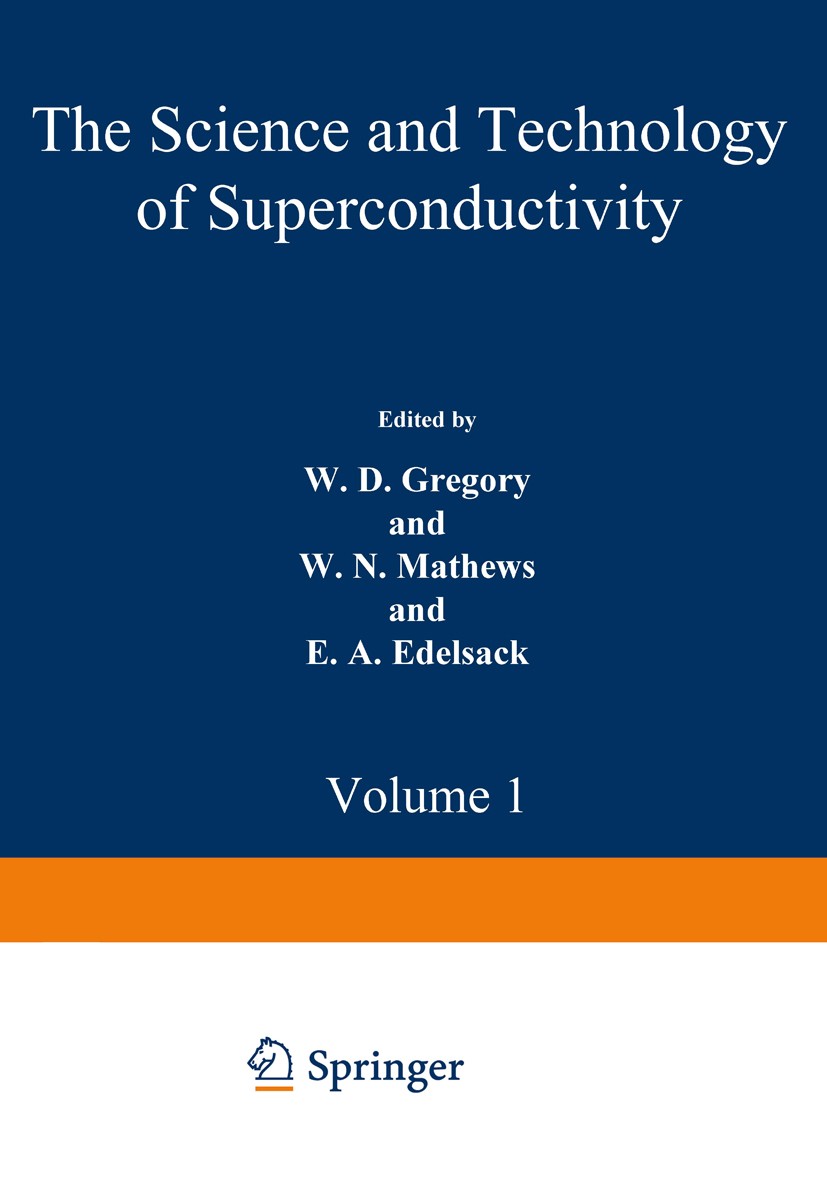 Titlebook: The Science and Technology of Superconductivity; Proceedings of a sum W. D. Gregory,W. N. Mathews,E. A. Edelsack Conference proceedings 197 Titlebook: The Science and Technology of Superconductivity; Proceedings of a sum W. D. Gregory,W. N. Mathews,E. A. Edelsack Conference proceedings 197