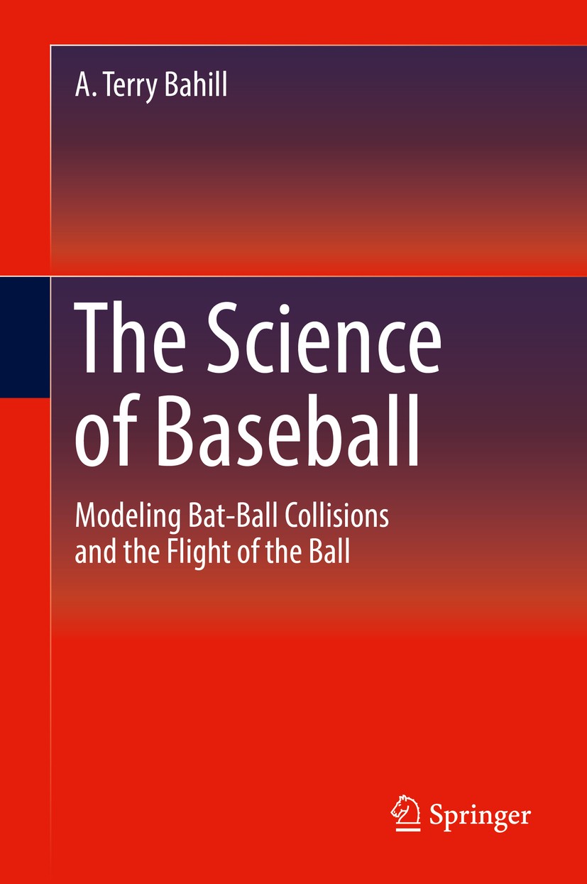 Titlebook: The Science of Baseball; Modeling Bat-Ball Co A. Terry Bahill Book 20181st edition Springer International Publishing AG 2018 Science of Bas Titlebook: The Science of Baseball; Modeling Bat-Ball Co A. Terry Bahill Book 20181st edition Springer International Publishing AG 2018 Science of Bas