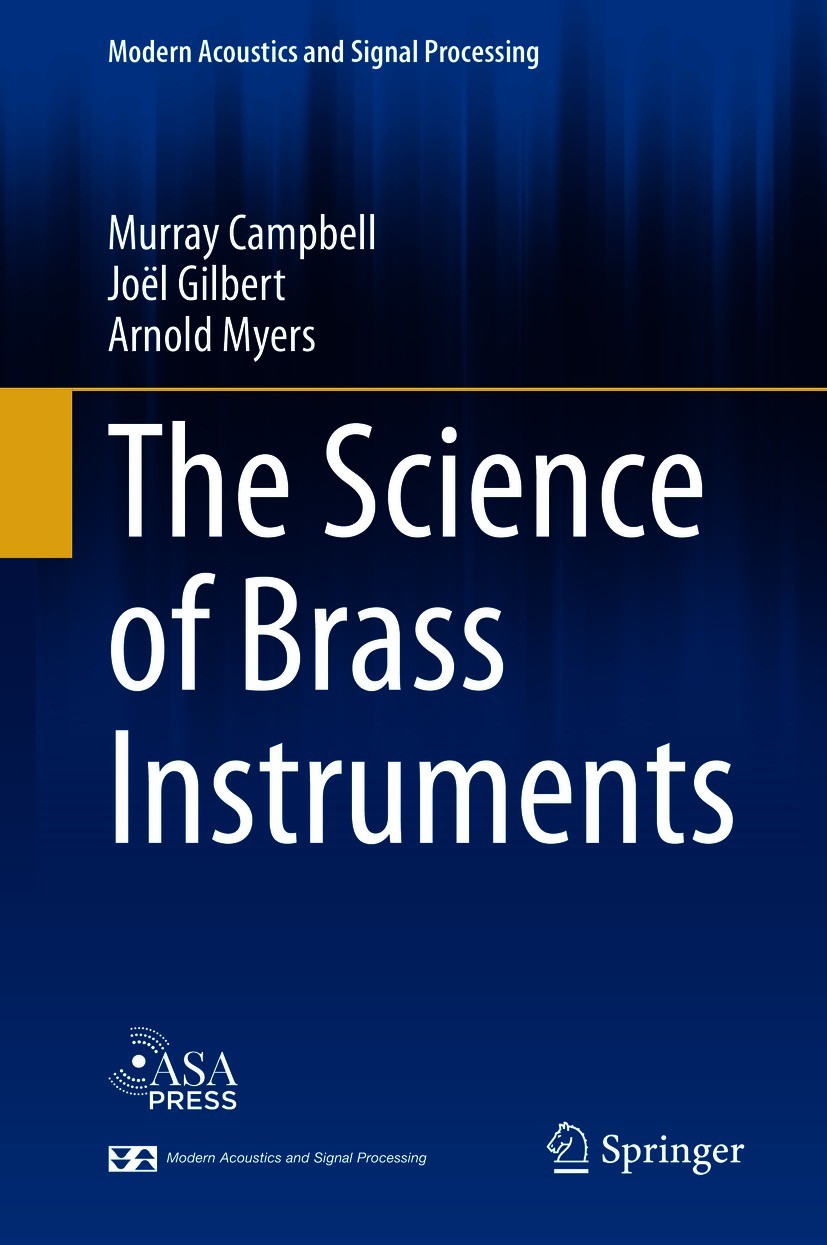 Titlebook: The Science of Brass Instruments; Murray Campbell,Joël Gilbert,Arnold Myers Book 2021 Springer Nature Switzerland AG 2021 Acoustic Modelin Titlebook: The Science of Brass Instruments; Murray Campbell,Joël Gilbert,Arnold Myers Book 2021 Springer Nature Switzerland AG 2021 Acoustic Modelin