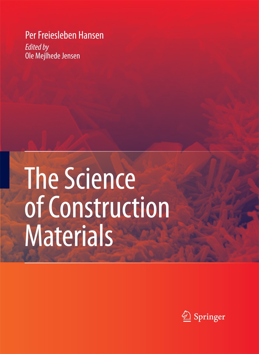 Titlebook: The Science of Construction Materials; Per Freiesleben Hansen,Ole Mejlhede Jensen Book 2009 Springer-Verlag Berlin Heidelberg 2009 Text bo Titlebook: The Science of Construction Materials; Per Freiesleben Hansen,Ole Mejlhede Jensen Book 2009 Springer-Verlag Berlin Heidelberg 2009 Text bo