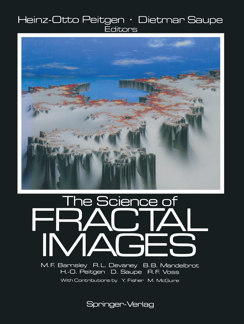 Titlebook: The Science of Fractal Images; Michael F. Barnsley,Robert L. Devaney,Richard F. V Book 1988 Springer-Verlag New York Inc 1988 Mandelbrot.M Titlebook: The Science of Fractal Images; Michael F. Barnsley,Robert L. Devaney,Richard F. V Book 1988 Springer-Verlag New York Inc 1988 Mandelbrot.M