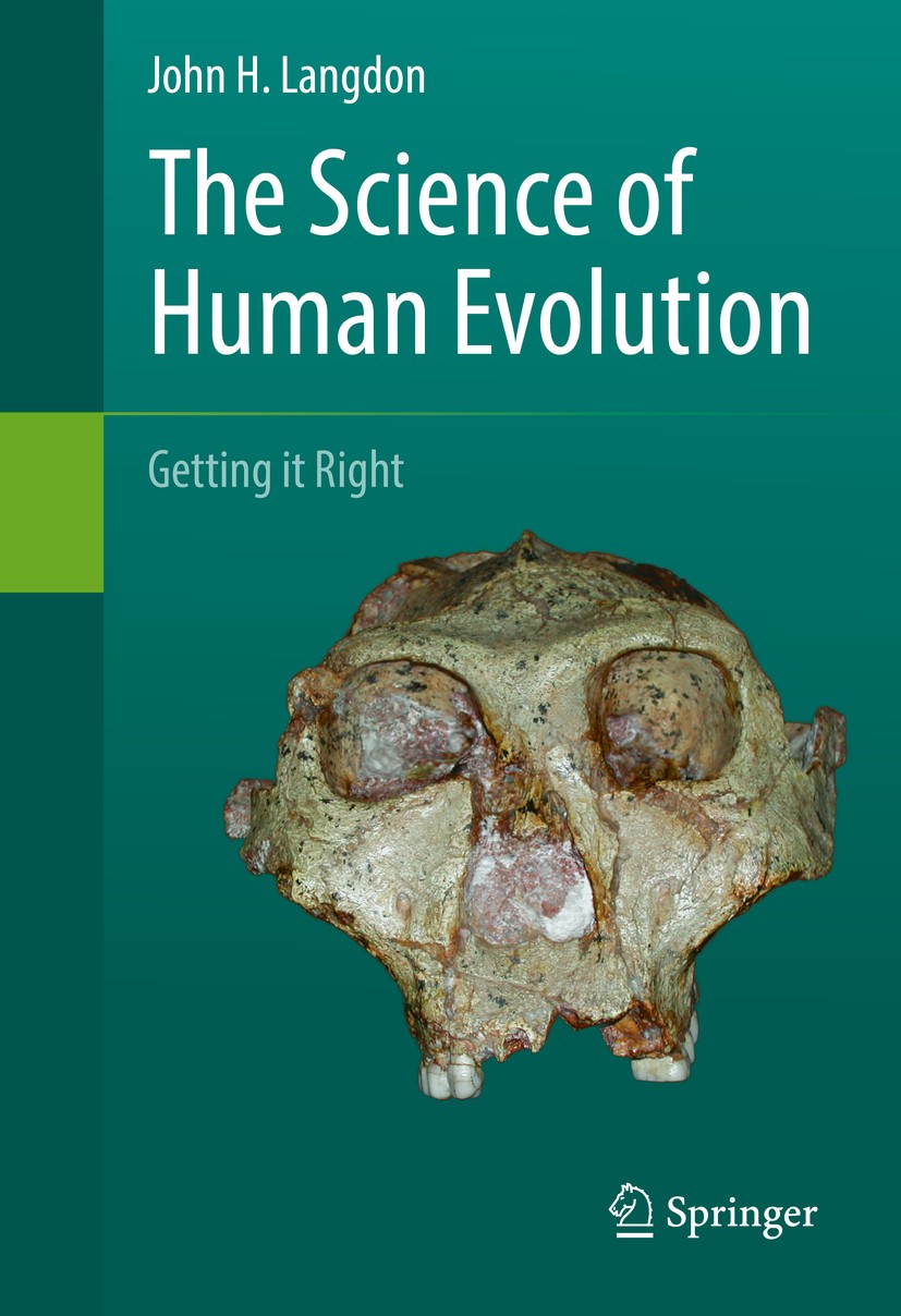 Titlebook: The Science of Human Evolution; Getting it Right John H. Langdon Textbook 2016 Springer International Publishing Switzerland 2016 evolution Titlebook: The Science of Human Evolution; Getting it Right John H. Langdon Textbook 2016 Springer International Publishing Switzerland 2016 evolution