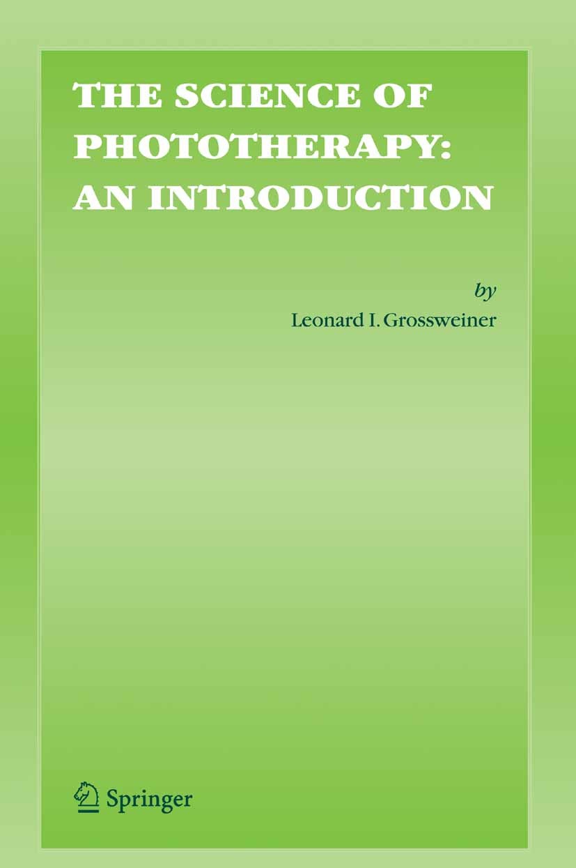 Titlebook: The Science of Phototherapy: An Introduction; Leonard I. Grossweiner,James B. Grossweiner,B.H. G Book 2005 Springer Science+Business Media Titlebook: The Science of Phototherapy: An Introduction; Leonard I. Grossweiner,James B. Grossweiner,B.H. G Book 2005 Springer Science+Business Media