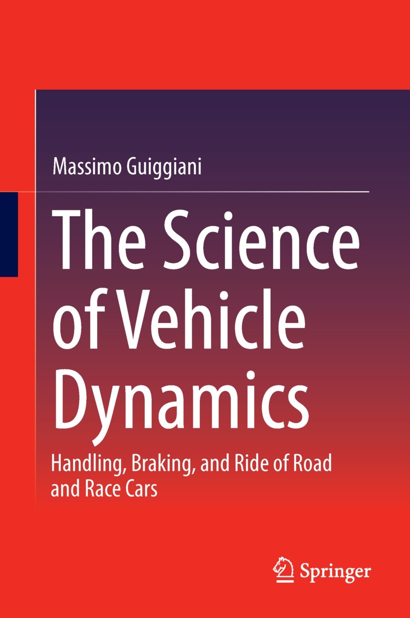 Titlebook: The Science of Vehicle Dynamics; Handling, Braking, a Massimo Guiggiani Book Jan 20141st edition Springer Science+Business Media Dordrecht Titlebook: The Science of Vehicle Dynamics; Handling, Braking, a Massimo Guiggiani Book Jan 20141st edition Springer Science+Business Media Dordrecht