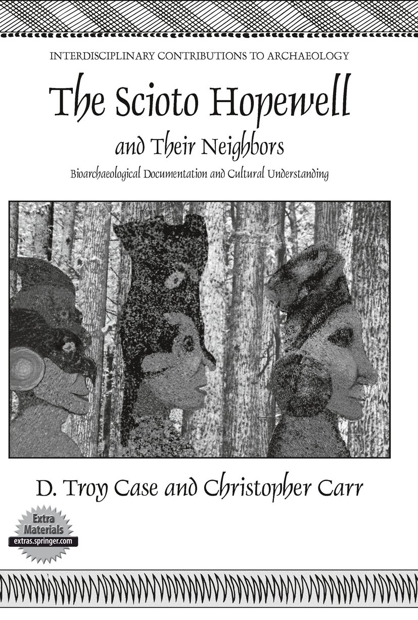 Titlebook: The Scioto Hopewell and Their Neighbors; Bioarchaeological Do D. Troy Case,Christopher Carr Book 2008 Springer-Verlag New York 2008 Archaeo Titlebook: The Scioto Hopewell and Their Neighbors; Bioarchaeological Do D. Troy Case,Christopher Carr Book 2008 Springer-Verlag New York 2008 Archaeo