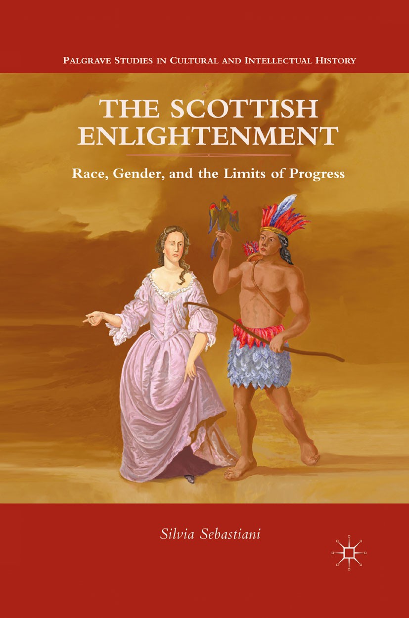 Titlebook: The Scottish Enlightenment; Race, Gender, and th Silvia Sebastiani Book 2013 The Editor(s) (if applicable) and The Author(s) 2013 Age of En Titlebook: The Scottish Enlightenment; Race, Gender, and th Silvia Sebastiani Book 2013 The Editor(s) (if applicable) and The Author(s) 2013 Age of En