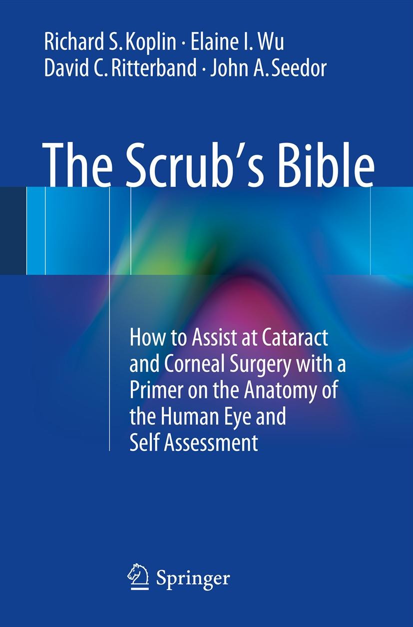 Titlebook: The Scrub‘s Bible; How to Assist at Cat Richard S. Koplin,Elaine I. Wu,John A. Seedor Book 20131st edition Springer Science+Business Media Titlebook: The Scrub‘s Bible; How to Assist at Cat Richard S. Koplin,Elaine I. Wu,John A. Seedor Book 20131st edition Springer Science+Business Media