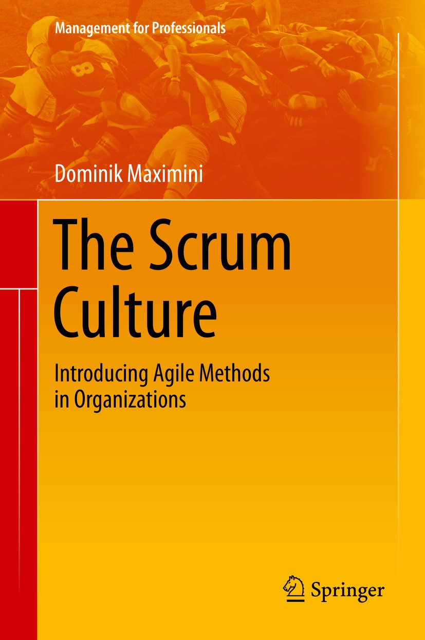 Titlebook: The Scrum Culture; Introducing Agile Me Dominik Maximini Book 20151st edition Springer International Publishing Switzerland 2015 Agile.Orga Titlebook: The Scrum Culture; Introducing Agile Me Dominik Maximini Book 20151st edition Springer International Publishing Switzerland 2015 Agile.Orga