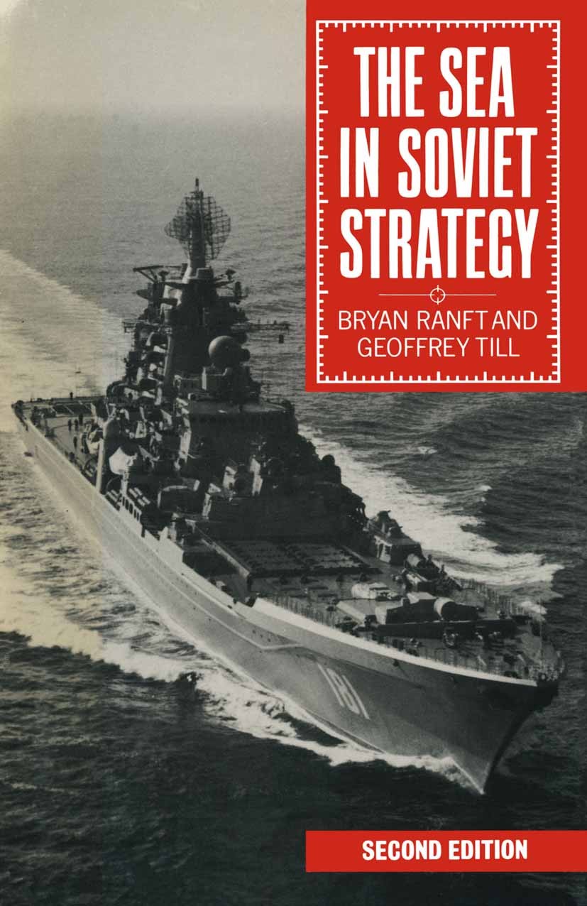 Titlebook: The Sea in Soviet Strategy; Bryan Ranft,Geoffrey Till Book 1989Latest edition Bryan Ranft and Geoffrey Till 1989 exercise.foreign policy.s Titlebook: The Sea in Soviet Strategy; Bryan Ranft,Geoffrey Till Book 1989Latest edition Bryan Ranft and Geoffrey Till 1989 exercise.foreign policy.s