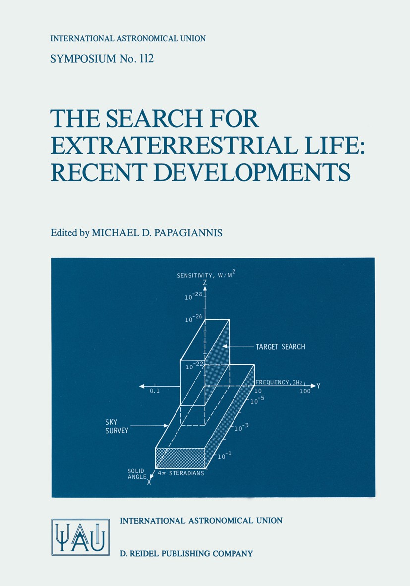 Titlebook: The Search for Extraterrestrial Life: Recent Developments; Proceedings of the 1 Michael D. Papagiannis Conference proceedings 1985 Internat Titlebook: The Search for Extraterrestrial Life: Recent Developments; Proceedings of the 1 Michael D. Papagiannis Conference proceedings 1985 Internat